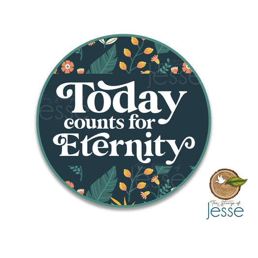 The Stump of Jesse - Today Counts For Eternity Vinyl Waterproof Catholic Sticker