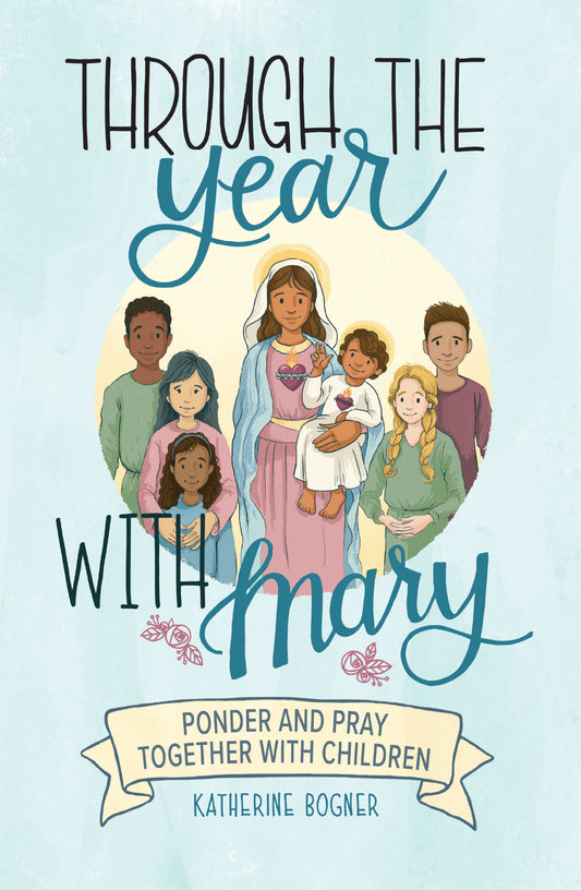 Through the Year with Mary: Ponder and Pray with Children